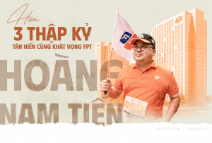 Anh Hoàng Nam Tiến - Trọn vẹn một hành trình rực rỡ với FPT